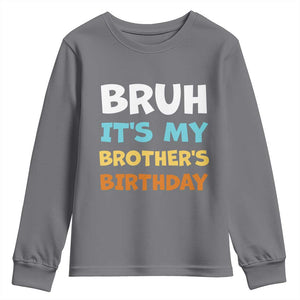 Funny Sister Youth Sweatshirt Bruh Its My Brothers Birthday Meme TS10 Charcoal Print Your Wear