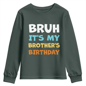 Funny Sister Youth Sweatshirt Bruh Its My Brothers Birthday Meme TS10 Dark Forest Green Print Your Wear