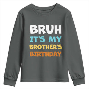 Funny Sister Youth Sweatshirt Bruh Its My Brothers Birthday Meme TS10 Dark Heather Print Your Wear