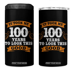 100th Birthday 4 in 1 Can Cooler Tumbler 100 Year Old Gifts Took Me 100 Years To Look This Good TS10 One Size: 16 oz Black Print Your Wear