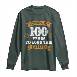 100th Birthday Long Sleeve Shirt 100 Year Old Gifts Took Me 100 Years To Look This Good TS10 Dark Forest Green Print Your Wear
