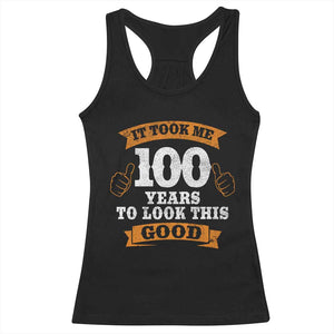 100th Birthday Racerback Tank Top 100 Year Old Gifts Took Me 100 Years To Look This Good TS10 Black Print Your Wear