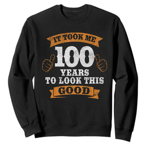 100th Birthday Sweatshirt 100 Year Old Gifts Took Me 100 Years To Look This Good TS10 Black Print Your Wear