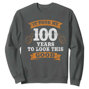 100th Birthday Sweatshirt 100 Year Old Gifts Took Me 100 Years To Look This Good TS10 Dark Heather Print Your Wear