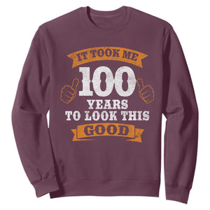 100th Birthday Sweatshirt 100 Year Old Gifts Took Me 100 Years To Look This Good TS10 Maroon Print Your Wear