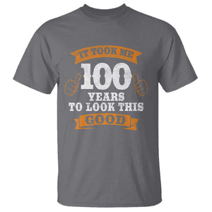 100th Birthday T Shirt 100 Year Old Gifts Took Me 100 Years To Look This Good TS10 Charcoal Print Your Wear