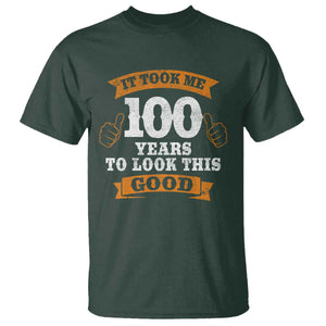 100th Birthday T Shirt 100 Year Old Gifts Took Me 100 Years To Look This Good TS10 Dark Forest Green Print Your Wear