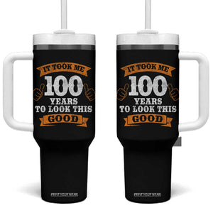 100th Birthday Tumbler With Handle 100 Year Old Gifts Took Me 100 Years To Look This Good TS10 One Size: 40 oz Black Print Your Wear