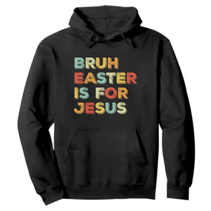 Bruh Easter Is For Jesus Hoodie Christian Religious TS10 Black Print Your Wear