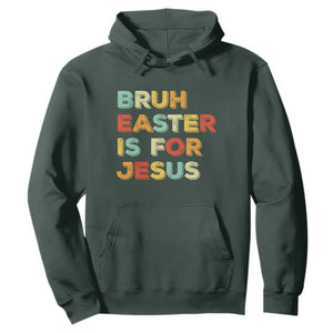 Bruh Easter Is For Jesus Hoodie Christian Religious TS10 Dark Forest Green Print Your Wear