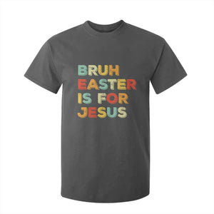 Bruh Easter Is For Jesus T Shirt For Kid Christian Religious TS10 Dark Heather Print Your Wear