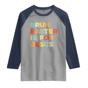 Bruh Easter Is For Jesus Raglan Shirt Christian Religious TS10 Sport Gray Navy Print Your Wear
