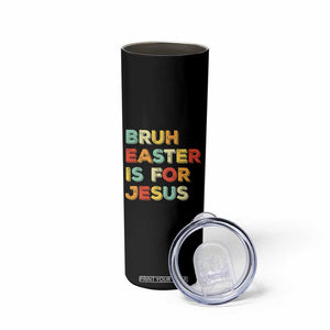 Bruh Easter Is For Jesus Skinny Tumbler Christian Religious TS10 Print Your Wear