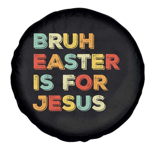 Bruh Easter Is For Jesus Spare Tire Cover Christian Religious TS10 Print Your Wear