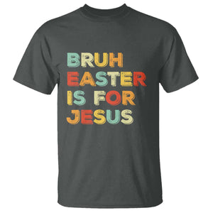 Bruh Easter Is For Jesus T Shirt Christian Religious TS10 Dark Heather Print Your Wear