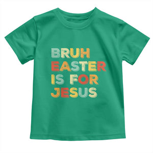 Bruh Easter Is For Jesus Toddler T Shirt Christian Religious TS10 Irish Green Print Your Wear