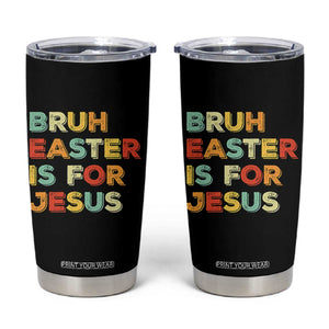 Bruh Easter Is For Jesus Tumbler Cup Christian Religious TS10 Black Print Your Wear