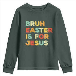 Bruh Easter Is For Jesus Youth Sweatshirt Christian Religious TS10 Dark Forest Green Print Your Wear