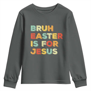 Bruh Easter Is For Jesus Youth Sweatshirt Christian Religious TS10 Dark Heather Print Your Wear