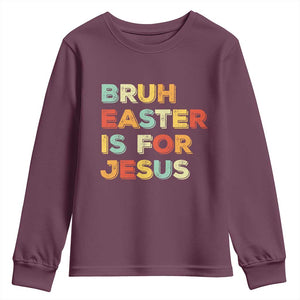 Bruh Easter Is For Jesus Youth Sweatshirt Christian Religious TS10 Maroon Print Your Wear