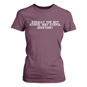 Why Stupid Questions T Shirt For Women Funny Sci Fi Book TS10 Maroon Print Your Wear