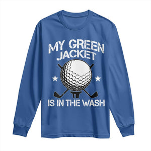 My Jacket Is In The Wash Funny Golfer Long Sleeve Shirt Georgia Green Golfing Tournament Humor TS10 Royal Blue Print Your Wear