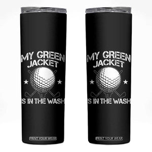 My Jacket Is In The Wash Funny Golfer Skinny Tumbler Georgia Green Golfing Tournament Humor TS10 Black Print Your Wear
