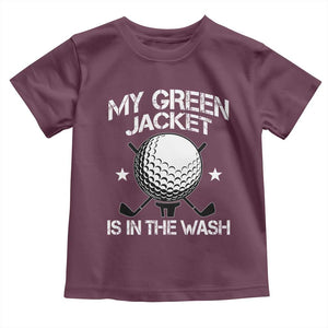 My Jacket Is In The Wash Funny Golfer Toddler T Shirt Georgia Green Golfing Tournament Humor TS10 Maroon Print Your Wear