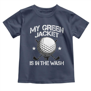 My Jacket Is In The Wash Funny Golfer Toddler T Shirt Georgia Green Golfing Tournament Humor TS10 Navy Print Your Wear