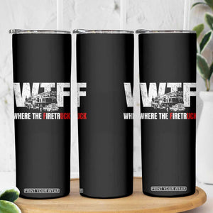 Funny Firefighter Skinny Tumbler WTF What The Firetruck Fireman Gift TS10 Print Your Wear