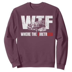Funny Firefighter Sweatshirt WTF What The Firetruck Fireman Gift TS10 Maroon Print Your Wear