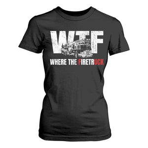Funny Firefighter T Shirt For Women WTF What The Firetruck Fireman Gift TS10 Black Print Your Wear
