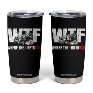 Funny Firefighter Tumbler Cup WTF What The Firetruck Fireman Gift TS10 Black Print Your Wear