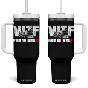 Funny Firefighter Tumbler With Handle WTF What The Firetruck Fireman Gift TS10 One Size: 40 oz Black Print Your Wear