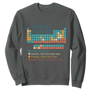 Can I Lick It Periodic Table Sweatshirt Funny Chemistry Science Teacher Student TS10 Dark Heather Print Your Wear