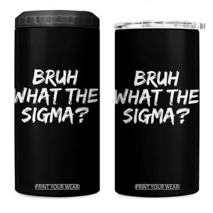 Bruh What The Sigma 4 in 1 Can Cooler Tumbler Funny Saying Meme Genz Gen Alpha Slang