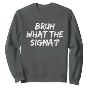 Bruh What The Sigma Sweatshirt Funny Saying Meme Genz Gen Alpha Slang