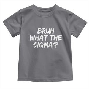 Bruh What The Sigma Toddler T Shirt Funny Saying Meme Genz Gen Alpha Slang
