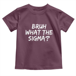 Bruh What The Sigma Toddler T Shirt Funny Saying Meme Genz Gen Alpha Slang