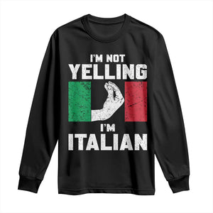 Funny Italian Long Sleeve Shirt Im Not Yelling Im Italian Italy Flag TS10 Black Print Your Wear