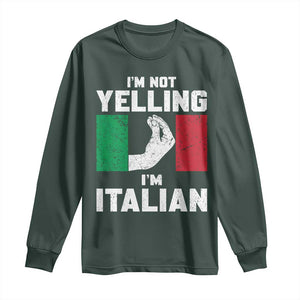 Funny Italian Long Sleeve Shirt Im Not Yelling Im Italian Italy Flag TS10 Dark Forest Green Print Your Wear
