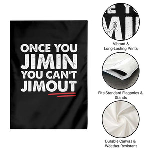 Once You Jimin You Cant Jimout Garden Flag