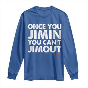 Once You Jimin You Cant Jimout Long Sleeve Shirt