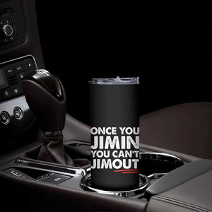 Once You Jimin You Cant Jimout Skinny Tumbler