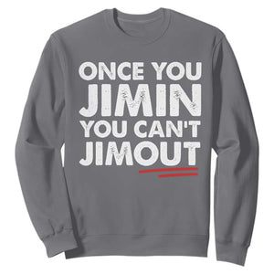Once You Jimin You Cant Jimout Sweatshirt