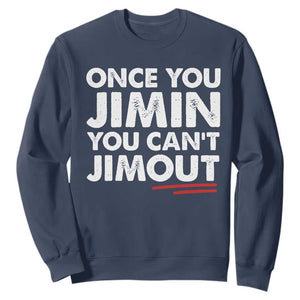 Once You Jimin You Cant Jimout Sweatshirt