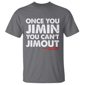 Once You Jimin You Cant Jimout T Shirt