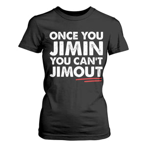 Once You Jimin You Cant Jimout T Shirt For Women