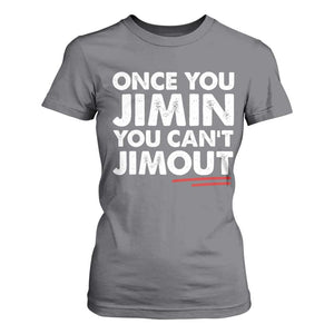 Once You Jimin You Cant Jimout T Shirt For Women