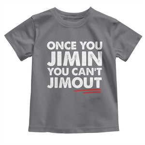 Once You Jimin You Cant Jimout Toddler T Shirt
